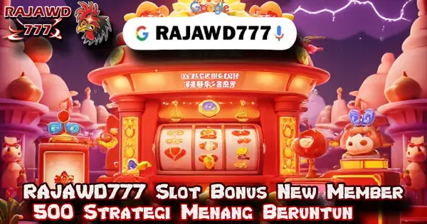 RAJAWD777 Slot Bonus New Member 500 Strategi Menang Beruntun